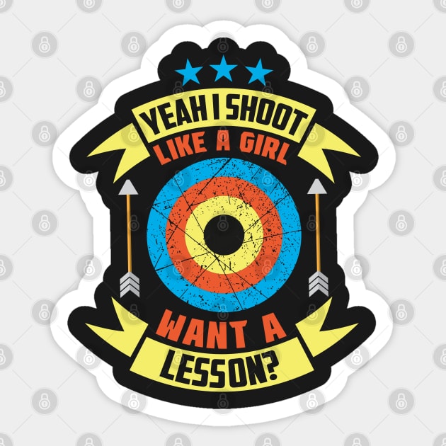 Yeah I Shoot Like A Girl Want A Lesson? Archer gifts design Sticker by theodoros20